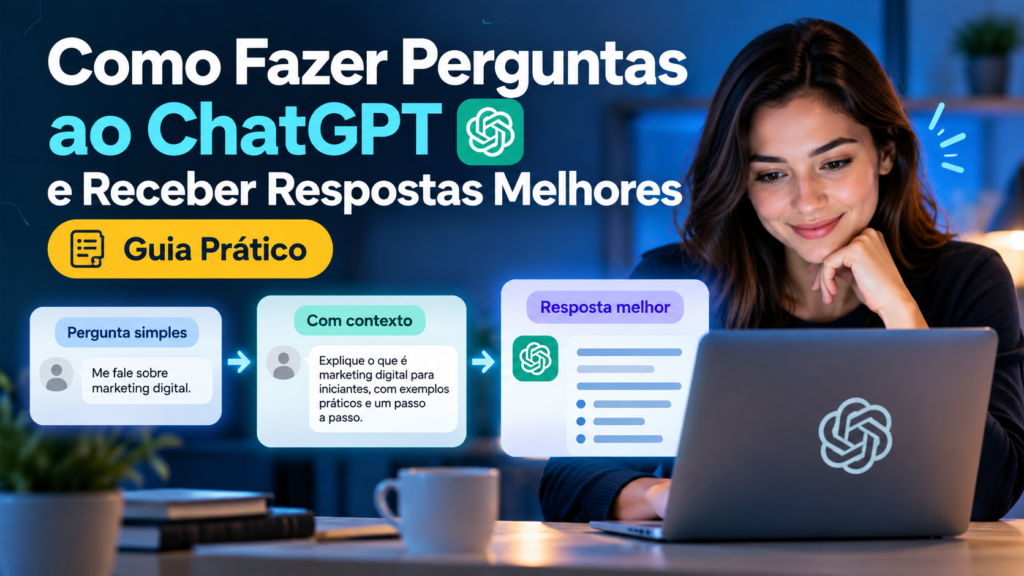 Como fazer perguntas ao ChatGPT e receber respostas melhores