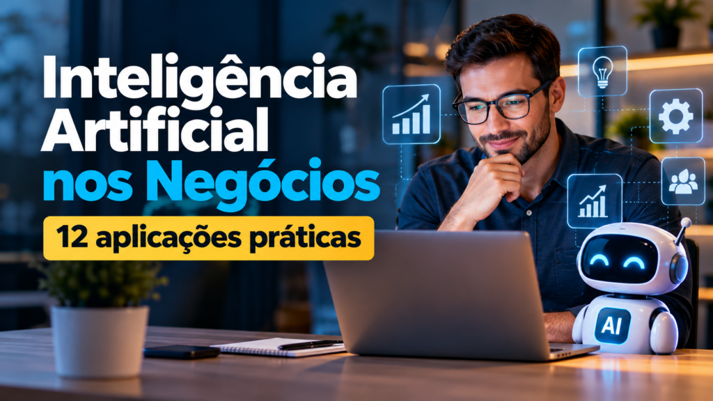 Inteligência artificial nos negócios: 12 aplicações práticas para pequenas empresas